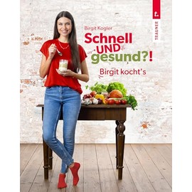 Schnell UND gesund?! Birgit kocht’s – Single-Kochbuch mit schnellen, gesunden Rezepten und wenigen Zutaten für eine gesunde Ernährung im Alltag