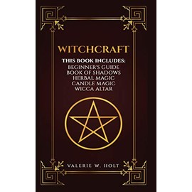 Witchcraft: Wicca for Beginner's, Book of Shadows, Candle Magic, Herbal Magic, Wicca Altar
