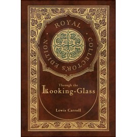 Through the Looking-Glass (Royal Collector's Edition) (Illustrated) (Case Laminate Hardcover with Jacket)