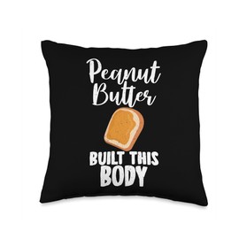 Peanut Butter built this Body funny Peanut Butter Lovers Throw Pillow