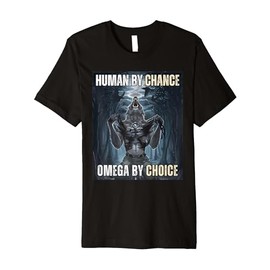 Human By Chance Omega By Choice Cool Funny Wolf Meme Premium T-Shirt