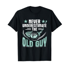 Golf Golfer Never underastimate the old guy T-Shirt