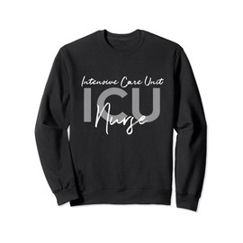 ICU Nurse Intensive Care Unit Sweatshirt