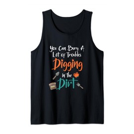 You can bury a lot of troubles digging in the dirt Tank Top, black