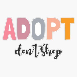 Leyland Designs Adopt Don't Shop Sticker Outdoor Rated Vinyl Sticker Decal for Windows, Bumpers, Laptops or Crafts 5"