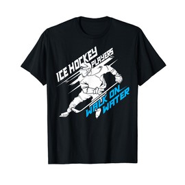 Ice Hockey Players Walk on Water - Superpower Gift T-Shirt
