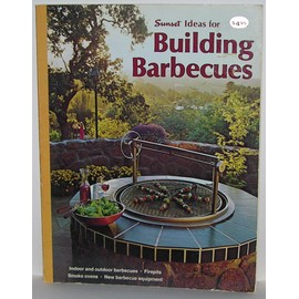 Sunset Ideas for Building Barbecues: Indoor and Outdoor BBQ's-Firepits-Smoke Ovens