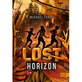 Lost Horizon (Band 2): Mitreißend tiefsinniger, postapokalyptischer Survival-Thriller vor atemberaubender Kulisse für Kinder ab 11 Jahren