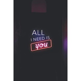 Lined Ruled Notebook - Gift for Women/Men/Husband/Boyfriend/Valentine's day - "All I need is you" Neon Lights Sign: Lined Ruled Notebook - Gift for ... day Neon Lights