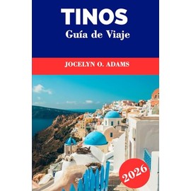 Tinos Guía de Viaje 2026: Vive el alma de las Cícladas: pueblos de mármol, senderos en colinas, sitios de peregrinación, playas escondidas y la verdadera vida isleña griega