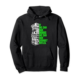 If We Can Ban Books We Can Ban Assault Rifles Books No Guns Pullover Hoodie