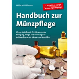 Handbuch Münzpflege: Kleine Metallkunde für Münzsammler. Reinigung, Pflege, Konservierung und Aufbewahrung von Münzen und Medaillen