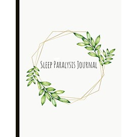 Sleep Paralysis Journal: Track Your Symptoms, Spot Your Triggers, Specialised Sleep Paralysis Journal (Track Incubus, Vestibular Motor Sensations And ... Anxiety, Sleep Log, And More!) (8.5x11 Size)