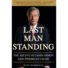 Last Man Standing: The Ascent of Jamie Dimon and JPMorgan Chase