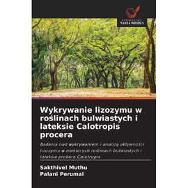Wykrywanie lizozymu w roślinach bulwiastych i lateksie Calotropis procera: Badania nad wykrywaniem i analizą aktywności lizozymu w niektórych ... bulwiastych i lateksie prokera Calotropis