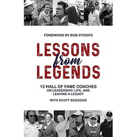 Lessons from Legends: 12 Hall of Fame Coaches on Leadership, Life, and Leaving a Legacy