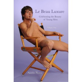 Le Beau Luxure - Volume One: Celebrating the Beauty of Young Men (Austin's Aperture, Band 1)
