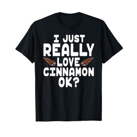 I Just Really Love Cinnamon - Cute Cinnamon Lover T-Shirt