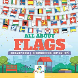 All about Flags Geography Boost Coloring Book for Girls and Boys