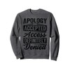 Apology Accepted. Access Definitely Denied. - Funny Sweatshirt