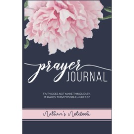 Nathan's Prayer Journal: Unique Customized Notebook Gift for Nathan - Customized Name Gift Journal 110 Pages, Thoughtful Cool Present for Nathan ( ... things easy. It makes them possible-Luke 1:37
