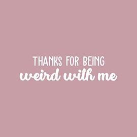 Vinyl Wall Art Decal - Thanks for Being Weird with Me - 9" x 35" - Modern Inspirational Quote Sticker for Friends Couples Home Office Bedroom Dorm Room Apartment Decor (White)