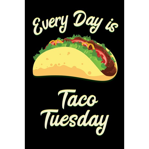 Every Day Is Taco Tuesday: Journal Notebook / 6x9 Unique