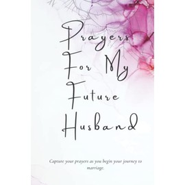 Prayers For My Future Husband: Blank Lined Notebook for You To Write In | Capture Prayers Your Future Husband | Christmas Gift, Stocking Stuffer ... Pages) Dating and Waiting: Journal | Diary