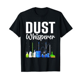 Funny Dust Whisperer Design For Women Men Cleaning Service T-Shirt