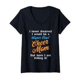Womens Cheer Mom Present Here I Am Killing It Funny I Never Dreamed V-Neck T-Shirt
