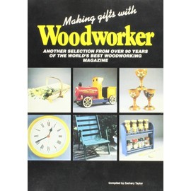 Making Gifts with "Woodworker": Another Selection from 90 Years of the Best Woodworking Magazine: 2