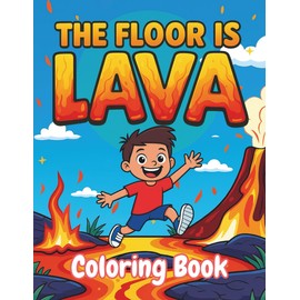The Floor is Lava Coloring Book: 50+ Exciting Lava-Filled Scenes with Silly Sentences to Spark Kids' Imagination | Fun Activity Book for Ages 5–10