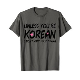K-Drama K-Pop Funny Korean I Don't Want Your Drama T-Shirt