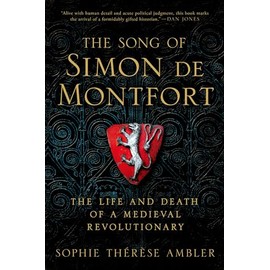 The Song of Simon de Montfort: The Life and Death of a Medieval Revolutionary
