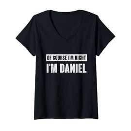 Womens of Course I'm Right I'm Daniel - Funny Daniel Name Gift V-Neck T-Shirt