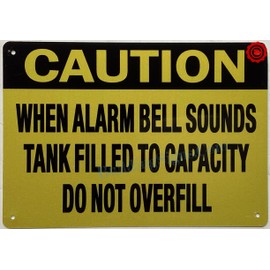 CAUTION WHEN ALARM BELL SOUNDS TANK FILLED TO CAPACITY DO NOT OVERFILL SIGN (ALUMINIUM, REFLECTIVE. 7X10 INCH,HEAVY DUTY, RUST FREE, Yellow)