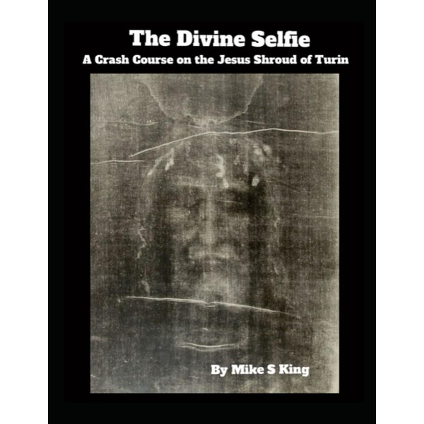 The Divine Selfie: A Crash Course on the Jesus Shroud