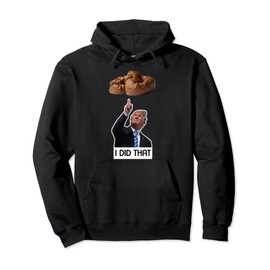 I Did That Trump Turd Poop Pullover Hoodie