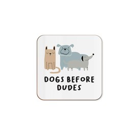 The Victorian Printing Co - Dogs Before Dudes - Funny Friendship Dog Lover Owner Single Coaster