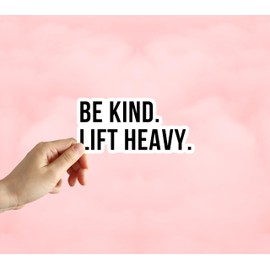 Be Kind Lift Heavy Sticker Gym Fitness Dumbbell Sticker Laptop Sticker Water Bottle Sticker Phone Sticker Notebook Sticker