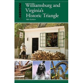 Insiders' GuideÂ® to Williamsburg: And Virginia's Historic Triangle (Insiders' Guide Series)