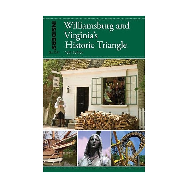 Insiders' GuideÂ® to Williamsburg: And Virginia's Historic Triangle (Insiders' Guide