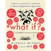 What If? 10th Anniversary Edition: Serious Scientific Answers to Absurd