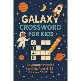Galaxy Crossword Puzzles for Kids: Adventure Puzzles for Kids Ages 6-12 | 6x9 inches, 50+ Puzzles |