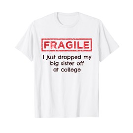 Fragile I Just Dropped My Big Sister Off at College Sibling T-Shirt