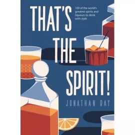 That's the Spirit!  100 of the World's Greatest Spirits and Liqueurs (Hardcover)