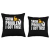 Snow Problem I Got This! Snow Plow Throw Pillow