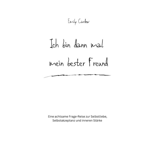 Ich bin dann mal mein bester Freund: Eine achtsame Frage-Reise