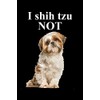 I Shih Tzu Not: A Small Lined Notebook for Shih