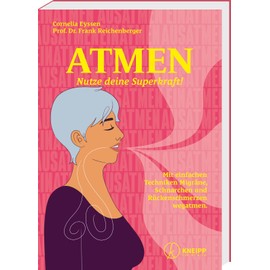 Atmen: Nutze deine Superkraft! Mit einfachen Techniken Migräne, Schnarchen und Rückenschmerzen wegatmen.